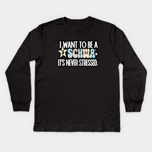 Funny I Want To Be A Schwa It's Never Stressed Kids Long Sleeve T-Shirt